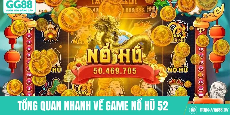 Tổng quan nhanh về game nổ hũ 52